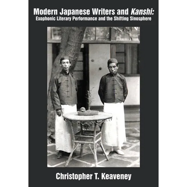 Modern Japanese Writers and Kanshi: Exophonic Literary Performance and the Shifting Sinosphere