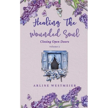 Healing the Wounded Soul: Closing Open Doors volume 2