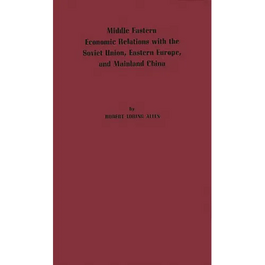 Middle Eastern Economic Relations with the Soviet Union, Eastern Europe, and Mainland China.