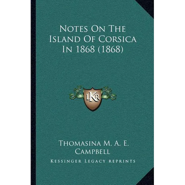 Notes On The Island Of Corsica In 1868 (1868)