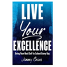 Live Your Excellence: Bring Your Best Self to School Every Day