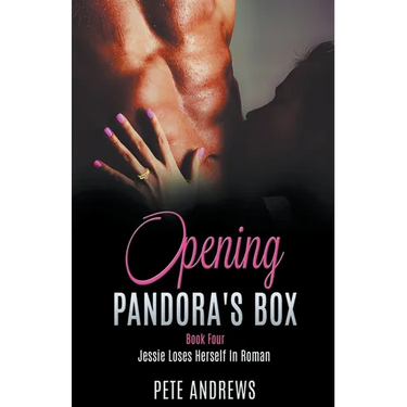Opening Pandora's Box 4 - Jessie Loses Herself In Roman