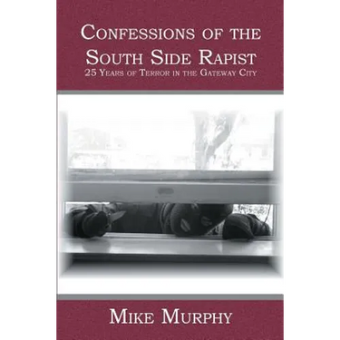 Confessions of the South Side Rapist: 25 Years of Terror in the Gateway City