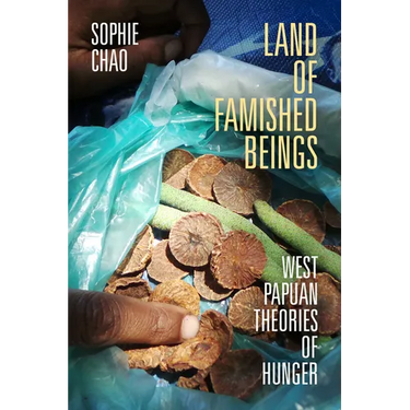 Land of Famished Beings: West Papuan Theories of Hunger