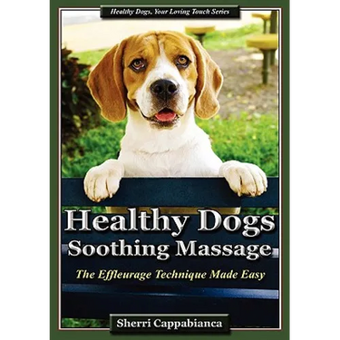 Healthy Dogs - Soothing Massage: The Effleurage Technique Made Easy