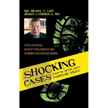 Shocking Cases from Dr. Henry Lee's Forensic Files: The Phil Spector Case / the Priest's Ritual Murder of a Nun / the Brown's Chicken Massacre and Mor