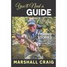 You'll Need A Guide: Fishing Stories That Aren't Much About the Fish