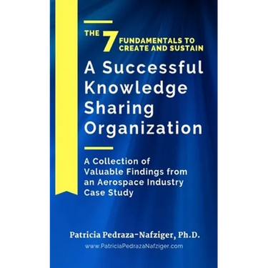 The 7 Fundamentals to Create and Sustain a Successful Knowledge Sharing Organization: A Collection of Valuable Findings from An Aerospace Industry Cas