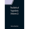The Birth of Yugoslavia (Volume 2)