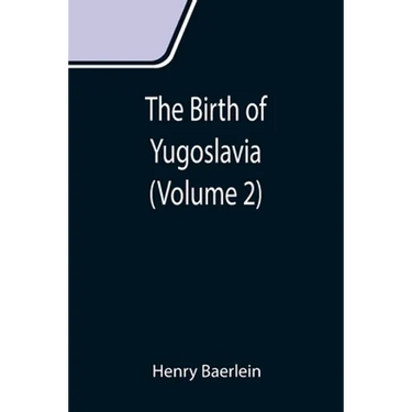 The Birth of Yugoslavia (Volume 2)