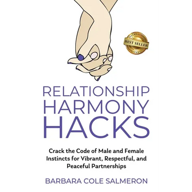 Relationship Harmony Hacks: Crack the Code of Male and Female Instincts for Vibrant, Respectful, and Peaceful Partnerships
