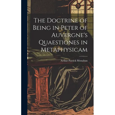 The Doctrine of Being in Peter of Auvergne's Quaestiones in Metaphysicam