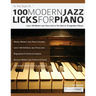 100 Modern Jazz Licks For Piano: Learn 100 Modern Jazz Piano Licks In The Style of 10 Legendary Players
