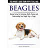 Beagles - The Owner's Guide from Puppy to Old Age - Choosing, Caring for, Grooming, Health, Training and Understanding Your Beagle Dog or Puppy