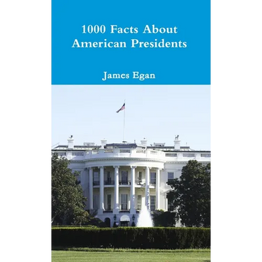 1000 Facts About American Presidents
