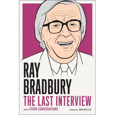 Ray Bradbury: The Last Interview: And Other Conversations