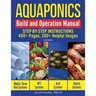 Aquaponics Build and Operation Manual: Step-by-Step Instructions, 400+ Pages, 200+Helpful Images