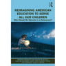 Reimagining American Education to Serve All Our Children: Why Should We Educate in a Democracy?