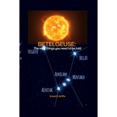 Betelgeuse: The Very Things You Need To Be Told