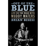 Out of the Blue: Life on the Road with Muddy Waters