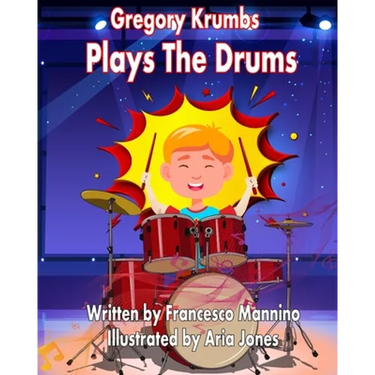 Gregory Krumbs Plays The Drums: Music Education Books For Kids - Story Book For Music Class