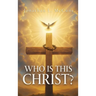 Who Is This Christ?