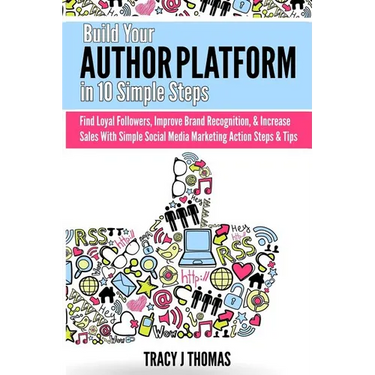 Build Your Author Platform in 10 Simple Steps: Find Loyal Followers, Improve Brand Recognition, & Increase Sales With Simple Social Media Marketing St
