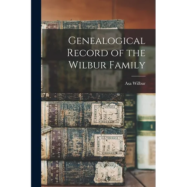 Genealogical Record of the Wilbur Family