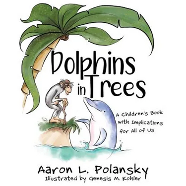Dolphins in Trees: A Children's Book with Implications for All of Us