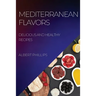Mediterranean Flavors: Delicious and Healthy Recipes