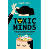 Toxic Minds: How to Deal with Difficult People, Disarm Narcissists, and Handle Negative Personalities