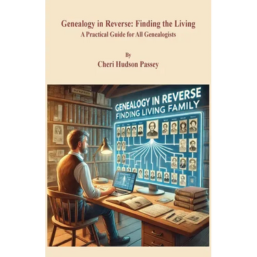 Genealogy in Reverse: Finding the Living. A Practical Guide for All Genealogists