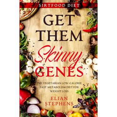 Sirtfood Diet: GET THEM SKINNY GENES - The Vegetarian Low-Calorie Fast Metabolism Diet For Weight Loss