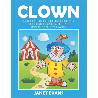 Clowns: Super Fun Coloring Books For Kids And Adults (Bonus: 20 Sketch Pages)