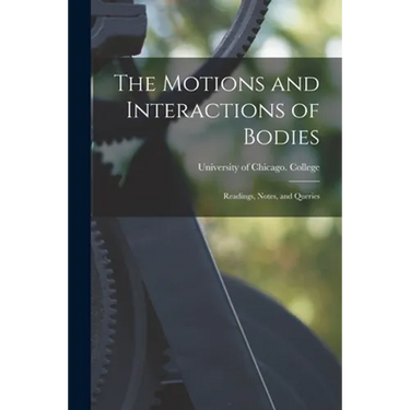The Motions and Interactions of Bodies; Readings, Notes, and Queries
