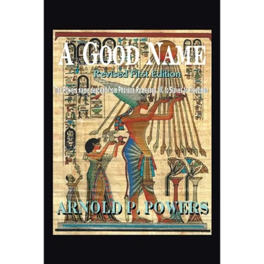 A Good Name: The Powers Name Descend from Pharaoh Ramesses, Iii, to Slaves to Freedmen