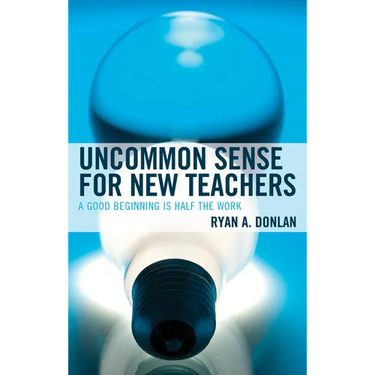 Uncommon Sense for New Teachers: A Good Beginning Is Half the Work