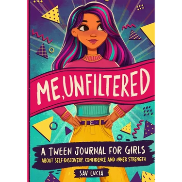 Me, Unfiltered: A Tween Journal for Girls about Self-Discovery, Confidence, and Inner Strength