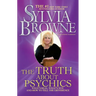 The Truth about Psychics: What's Real, What's Not, and How to Tell the Difference
