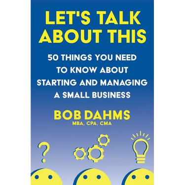 Let's Talk About This: 50 Things You Need to Know About Starting and Managing a Small Business
