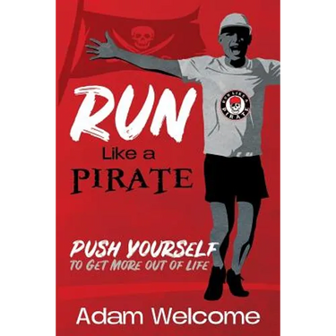 Run Like a PIRATE: Push Yourself to Get More Out of Life