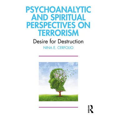 Psychoanalytic and Spiritual Perspectives on Terrorism: Desire for Destruction