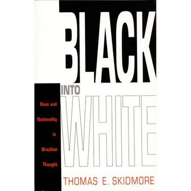 Black into White: Race and Nationality in Brazilian Thought