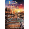 It's Not Over Yet: Thoughts and Tales of One Woman's Journey