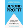 Beyond Profit: Purpose-Driven Leadership for a Wellbeing Economy