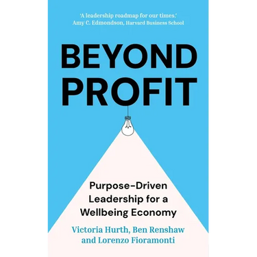 Beyond Profit: Purpose-Driven Leadership for a Wellbeing Economy