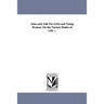 Aims and AIDS for Girls and Young Women, on the Various Duties of Life ...