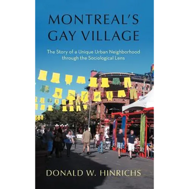 Montreal's Gay Village: The Story of a Unique Urban Neighborhood Through the Sociological Lens