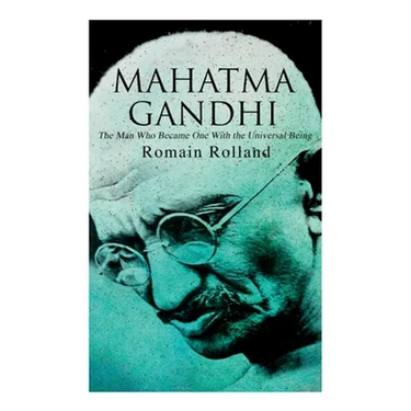 Mahatma Gandhi - The Man Who Became One With the Universal Being: Biography of the Famous Indian Leader
