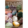 Wiccan Magic: Wicca For Beginners including Meditation, Magick and Crystal Spells